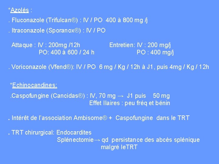 *Azolés : . Fluconazole (Trifulcan®) : IV / PO 400 à 800 mg /j