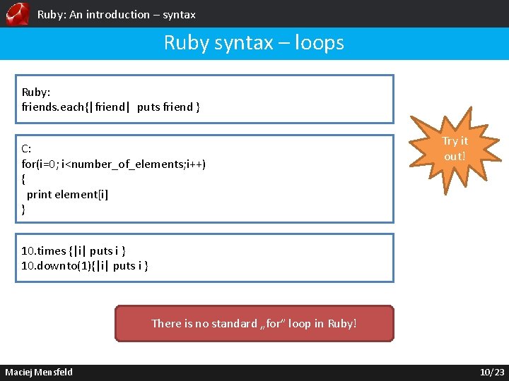 Ruby: An introduction – syntax Ruby syntax – loops Ruby: friends. each{|friend| puts friend