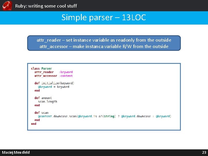 Ruby: writing some cool stuff Simple parser – 13 LOC attr_reader – set instance