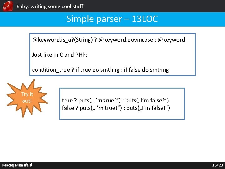 Ruby: writing some cool stuff Simple parser – 13 LOC @keyword. is_a? (String) ?