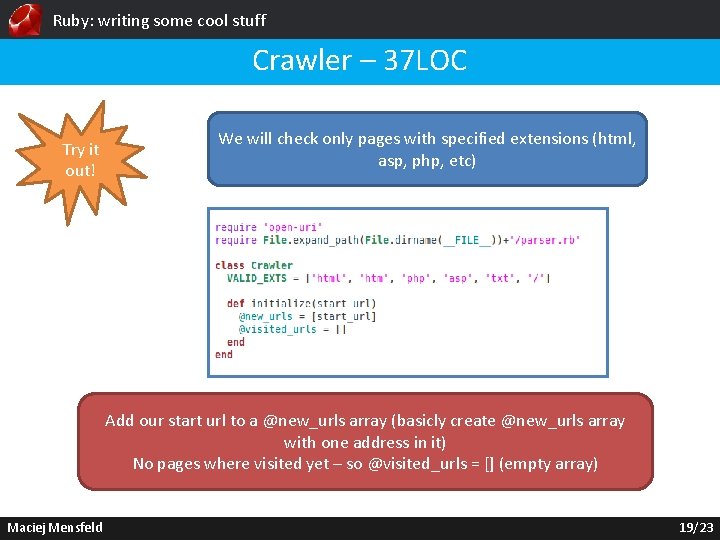 Ruby: writing some cool stuff Crawler – 37 LOC Try it out! We will