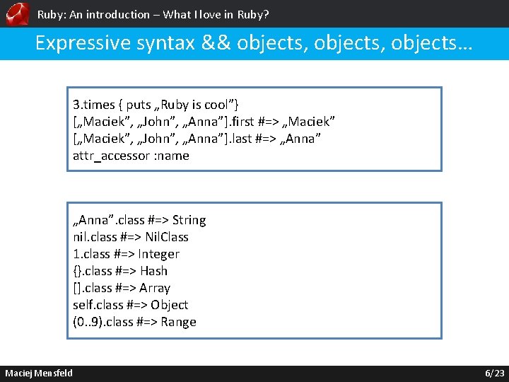 Ruby: An introduction – What I love in Ruby? Expressive syntax && objects, objects…