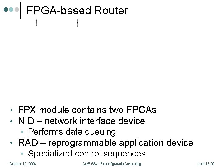 FPGA-based Router • FPX module contains two FPGAs • NID – network interface device