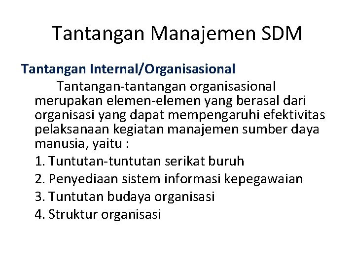 Tantangan Manajemen SDM Tantangan Internal/Organisasional Tantangan-tantangan organisasional merupakan elemen-elemen yang berasal dari organisasi yang