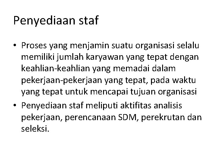 Penyediaan staf • Proses yang menjamin suatu organisasi selalu memiliki jumlah karyawan yang tepat