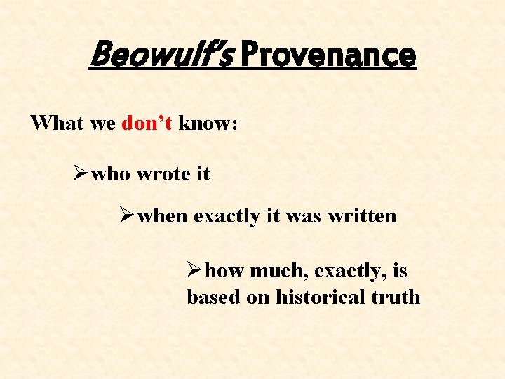 Beowulf’s Provenance What we don’t know: Øwho wrote it Øwhen exactly it was written