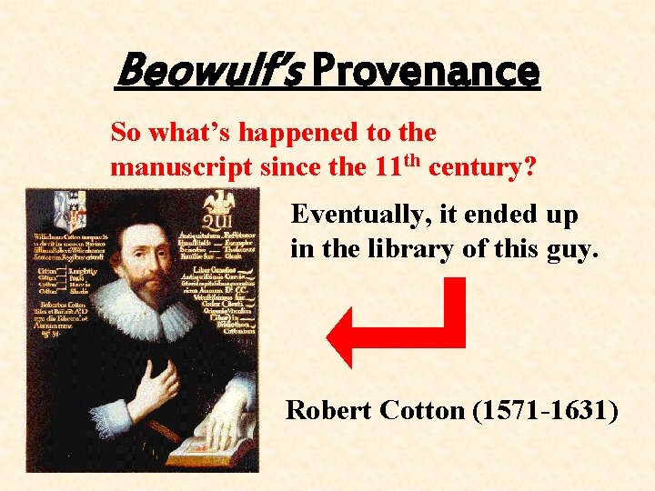 Beowulf’s Provenance So what’s happened to the manuscript since the 11 th century? Eventually,