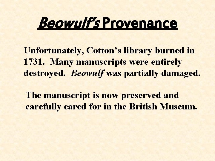 Beowulf’s Provenance Unfortunately, Cotton’s library burned in 1731. Many manuscripts were entirely destroyed. Beowulf