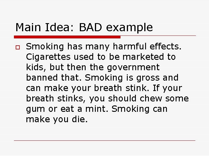 Main Idea: BAD example o Smoking has many harmful effects. Cigarettes used to be