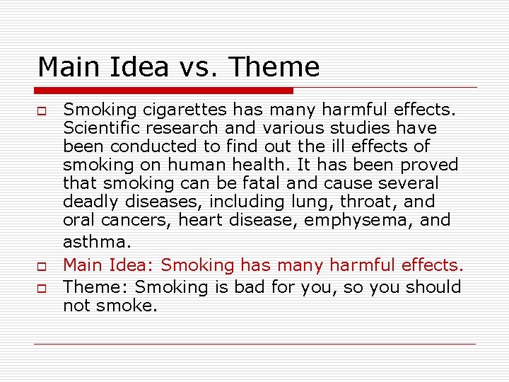 Main Idea vs. Theme o o o Smoking cigarettes has many harmful effects. Scientific