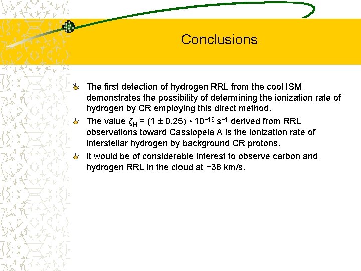 Conclusions The first detection of hydrogen RRL from the cool ISM demonstrates the possibility