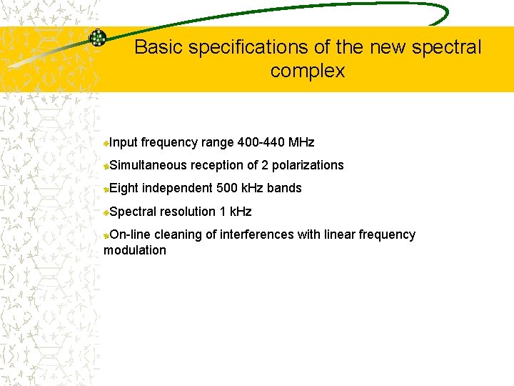Basic specifications of the new spectral complex Input frequency range 400 -440 MHz Simultaneous
