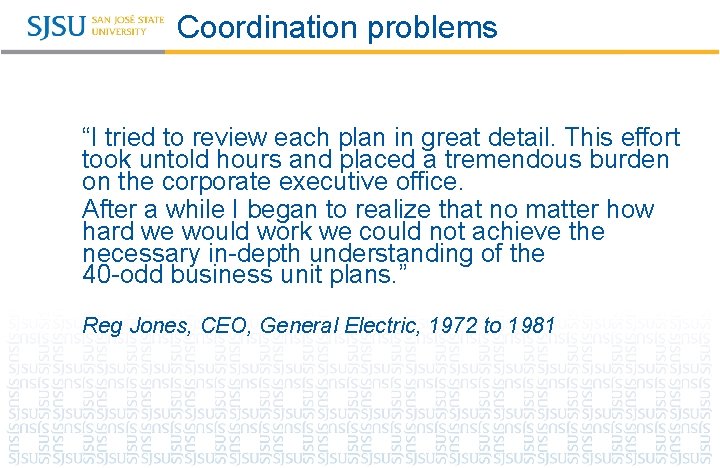 Coordination problems “I tried to review each plan in great detail. This effort took