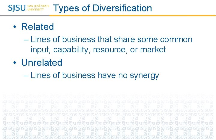 Types of Diversification • Related – Lines of business that share some common input,