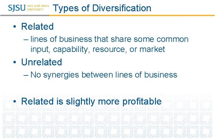 Types of Diversification • Related – lines of business that share some common input,