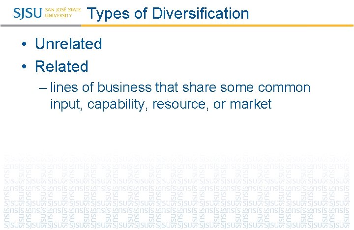 Types of Diversification • Unrelated • Related – lines of business that share some