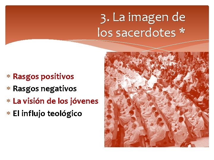 3. La imagen de los sacerdotes * Rasgos positivos Rasgos negativos La visión de