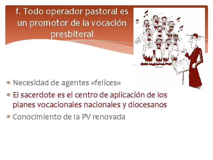 f. Todo operador pastoral es un promotor de la vocación presbiteral Necesidad de agentes