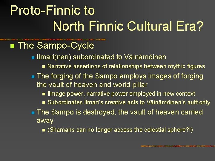 Proto-Finnic to North Finnic Cultural Era? n The Sampo-Cycle n Ilmari(nen) subordinated to Väinämöinen