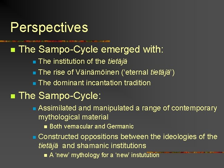 Perspectives n The Sampo-Cycle emerged with: The institution of the tietäjä n The rise