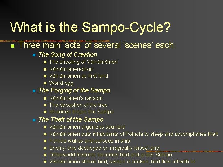 What is the Sampo-Cycle? n Three main ’acts’ of several ’scenes’ each: n The