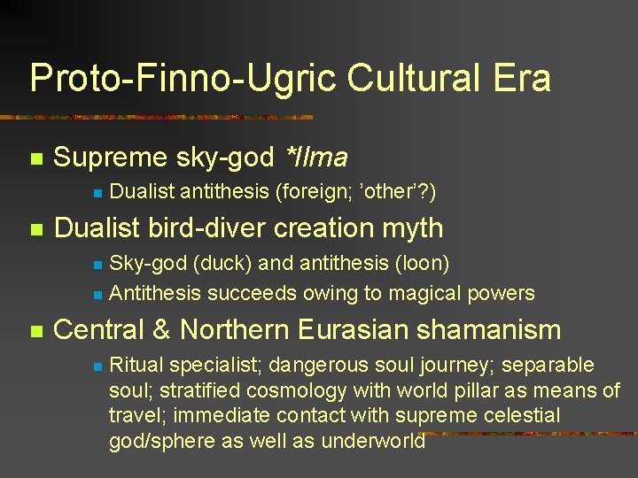 Proto-Finno-Ugric Cultural Era n Supreme sky-god *Ilma n n Dualist antithesis (foreign; ’other’? )