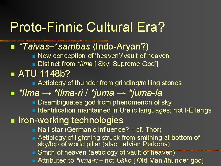 Proto-Finnic Cultural Era? n *Taivas–*sambas (Indo-Aryan? ) n n n ATU 1148 b? n