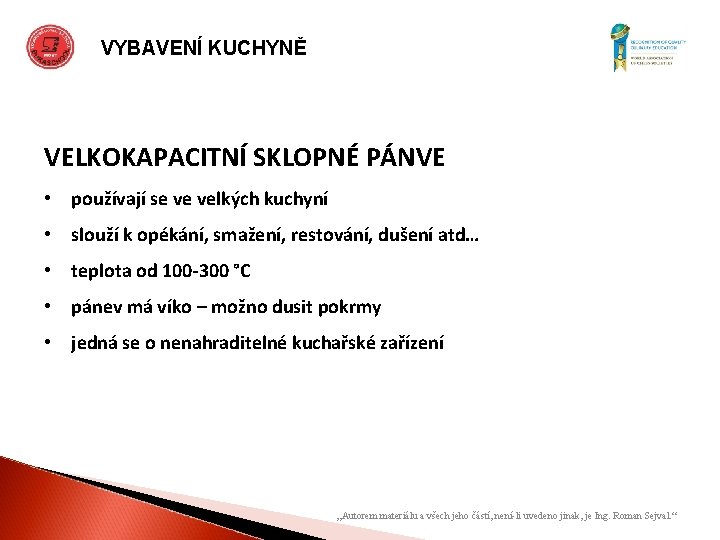 VYBAVENÍ KUCHYNĚ VELKOKAPACITNÍ SKLOPNÉ PÁNVE • používají se ve velkých kuchyní • slouží k