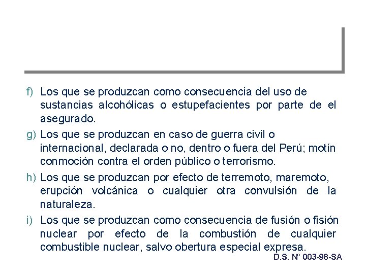 f) Los que se produzcan como consecuencia del uso de sustancias alcohólicas o estupefacientes