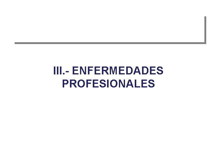 III. - ENFERMEDADES PROFESIONALES 