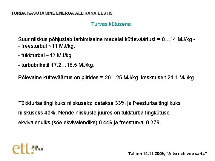 TURBA KASUTAMINE ENERGA ALLIKANA EESTIS Turvas kütusena Suur niiskus põhjustab tarbimisaine madalat kütteväärtust =