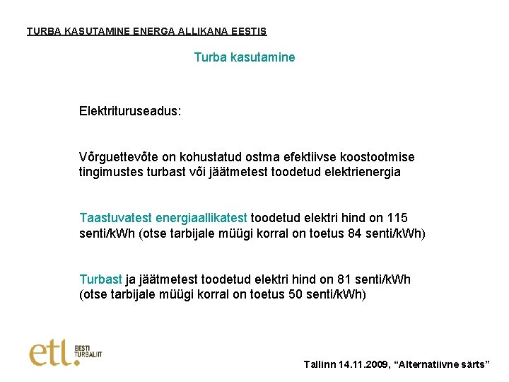 TURBA KASUTAMINE ENERGA ALLIKANA EESTIS Turba kasutamine Elektrituruseadus: Võrguettevõte on kohustatud ostma efektiivse koostootmise