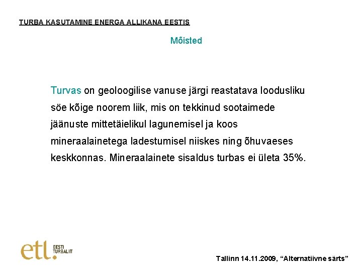 TURBA KASUTAMINE ENERGA ALLIKANA EESTIS Mõisted Turvas on geoloogilise vanuse järgi reastatava loodusliku söe