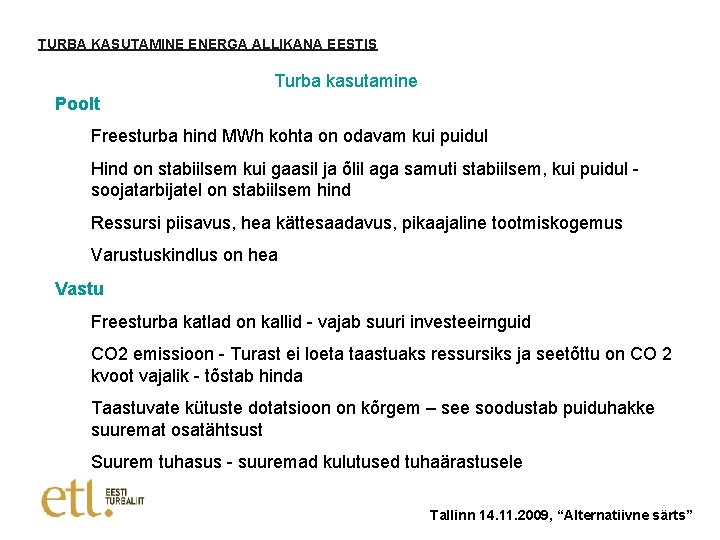 TURBA KASUTAMINE ENERGA ALLIKANA EESTIS Turba kasutamine Poolt Freesturba hind MWh kohta on odavam