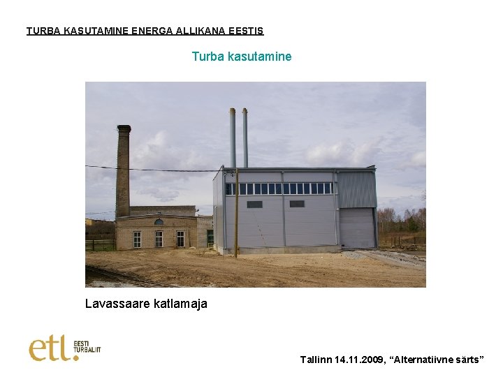 TURBA KASUTAMINE ENERGA ALLIKANA EESTIS Turba kasutamine Lavassaare katlamaja Tallinn 14. 11. 2009, “Alternatiivne