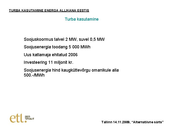 TURBA KASUTAMINE ENERGA ALLIKANA EESTIS Turba kasutamine Soojuskoormus talvel 2 MW, suvel 0, 5