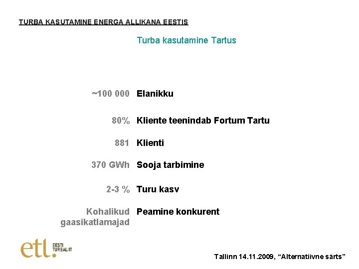 TURBA KASUTAMINE ENERGA ALLIKANA EESTIS Turba kasutamine Tartus ~100 000 Elanikku 80% Kliente teenindab