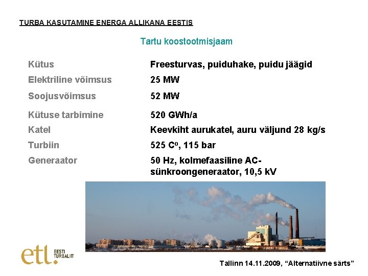 TURBA KASUTAMINE ENERGA ALLIKANA EESTIS Tartu koostootmisjaam Kütus Freesturvas, puiduhake, puidu jäägid Elektriline võimsus