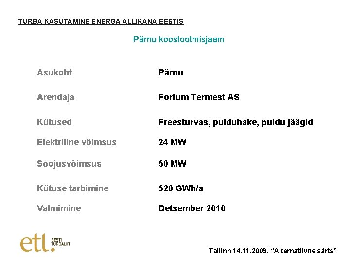 TURBA KASUTAMINE ENERGA ALLIKANA EESTIS Pärnu koostootmisjaam Asukoht Pärnu Arendaja Fortum Termest AS Kütused