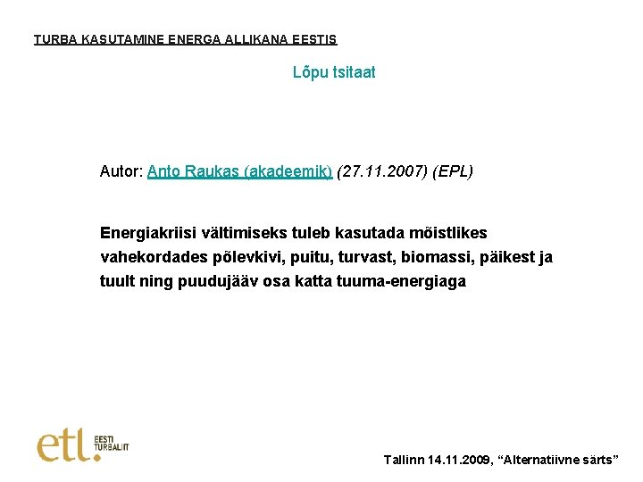 TURBA KASUTAMINE ENERGA ALLIKANA EESTIS Lõpu tsitaat Autor: Anto Raukas (akadeemik) (27. 11. 2007)