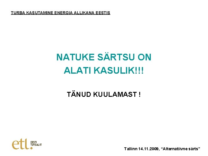 TURBA KASUTAMINE ENERGIA ALLIKANA EESTIS NATUKE SÄRTSU ON ALATI KASULIK!!! TÄNUD KUULAMAST ! Tallinn