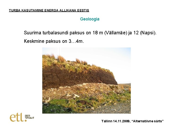 TURBA KASUTAMINE ENERGA ALLIKANA EESTIS Geoloogia Suurima turbalasundi paksus on 18 m (Vällamäe) ja