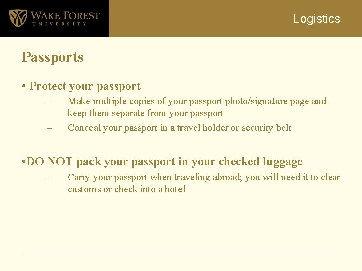 Logistics Passports • Protect your passport – – Make multiple copies of your passport