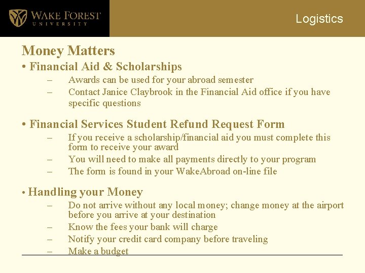 Logistics Money Matters • Financial Aid & Scholarships – – Awards can be used