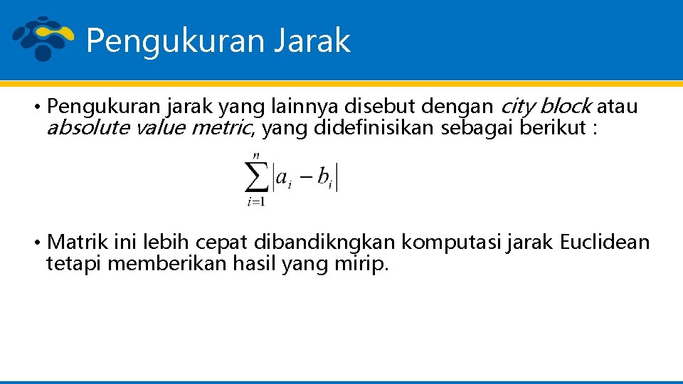 Pengukuran Jarak • Pengukuran jarak yang lainnya disebut dengan city block atau absolute value