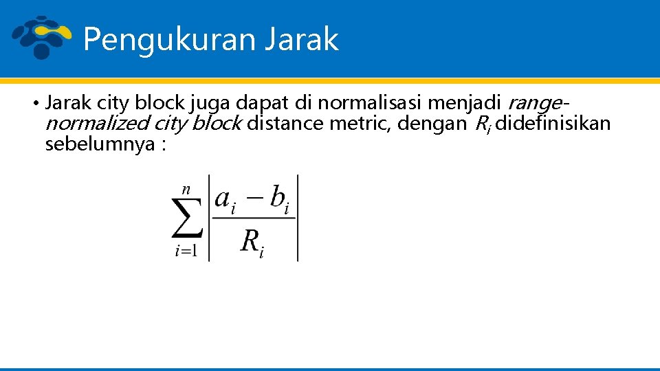 Pengukuran Jarak • Jarak city block juga dapat di normalisasi menjadi rangenormalized city block