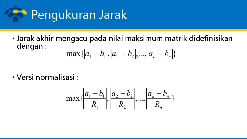 Pengukuran Jarak • Jarak akhir mengacu pada nilai maksimum matrik didefinisikan dengan : •