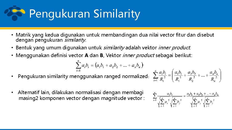 Pengukuran Similarity • Matrik yang kedua digunakan untuk membandingan dua nilai vector fitur dan