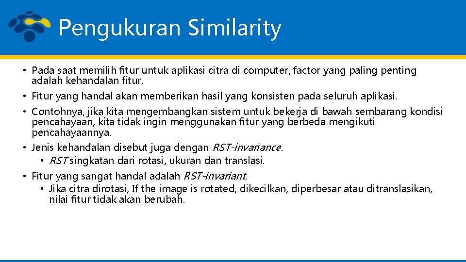 Pengukuran Similarity • Pada saat memilih fitur untuk aplikasi citra di computer, factor yang