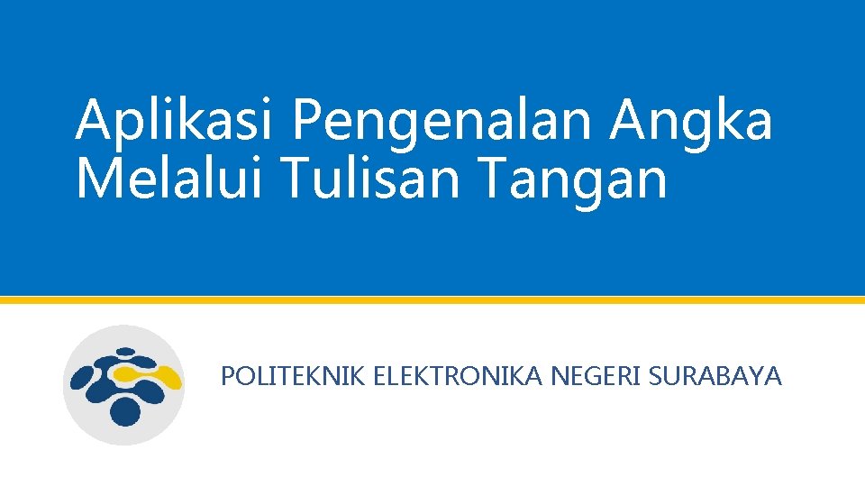 Aplikasi Pengenalan Angka Melalui Tulisan Tangan POLITEKNIK ELEKTRONIKA NEGERI SURABAYA 